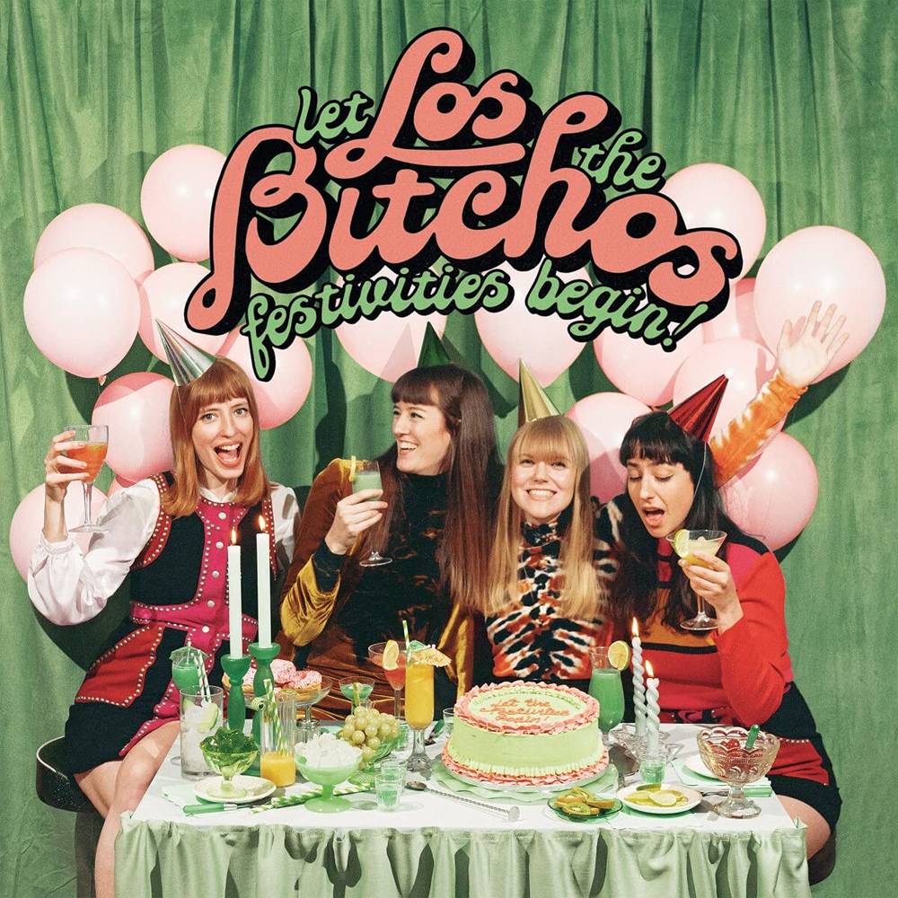 the album cover for Los Bitchos - Let The Festivities Begin! [Indie Exclusive Limited Edition Light Green LP]