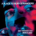 the album cover for A Place To Bury Strangers - See Through You: Rerealized [2LP]