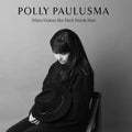 the album cover for Polly Paulusma - When Violent Hot Pitch Words Hurt (Uk)