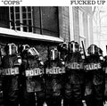 the album cover for Fucked Up - Cops [Indie Exclusive]