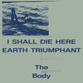 the album cover for Body - I Shall Die Here / Earth Triumphant