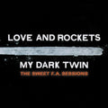 the album cover for Love And Rockets - My Dark Twin [2CD]