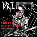 the album cover for D.R.I. - Violent Pacification & More Rotten Hits 1983-1987