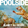 the album cover for Poolside - Blame It All On Love
