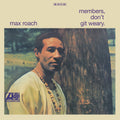 the album cover for Max Roach - Member Don't Git Weary [180 Gram]