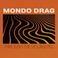 the album cover for Mondo Drag - Through The Hourglass