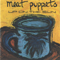 the album cover for Meat Puppets - Up On The Sun: Remastered [LP]
