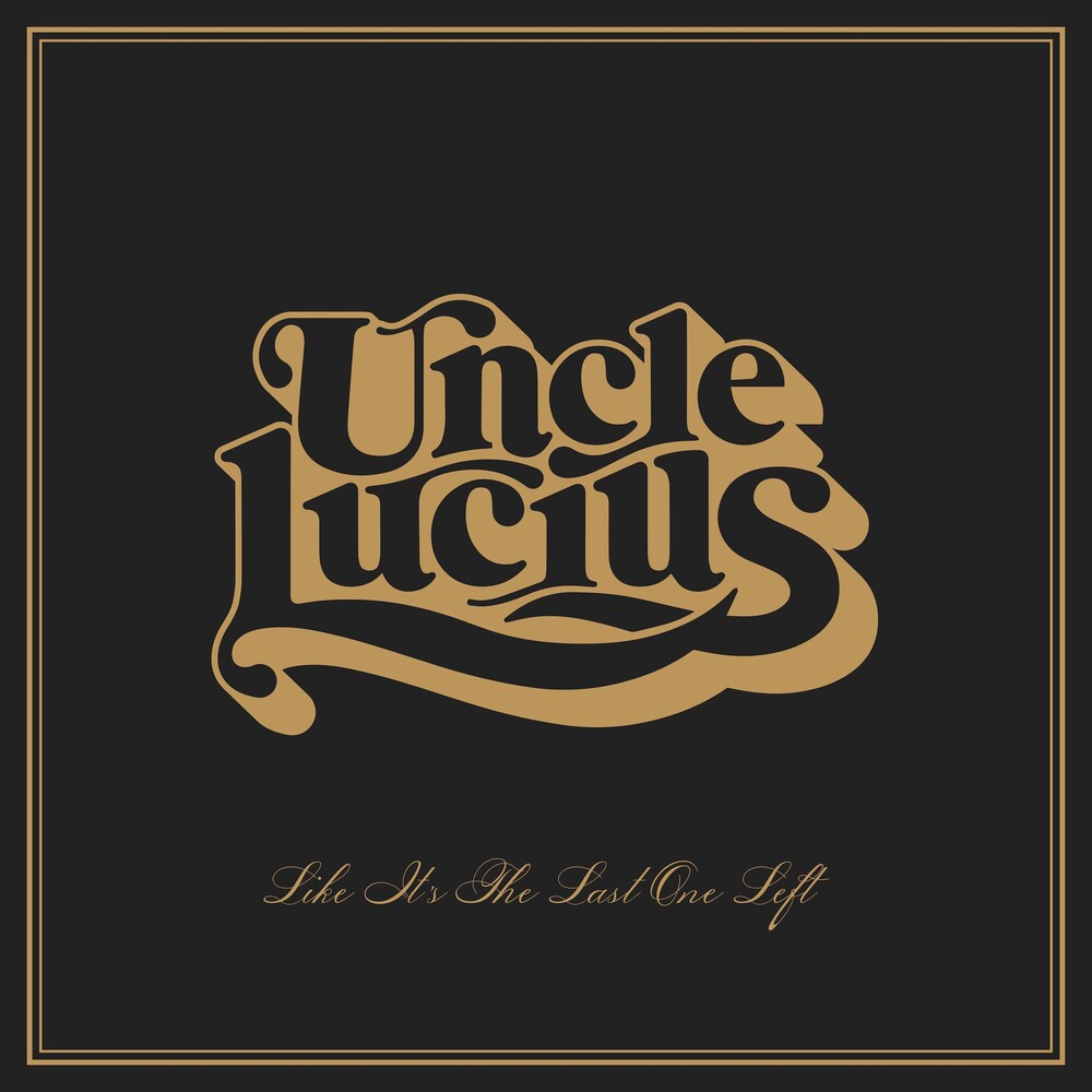 the album cover for Uncle Lucius - Like It's the Last One Left [LP]