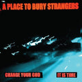 the album cover for Place To Bury Strangers - Change Your God / Is It Time [Colored Vinyl] (Wht)
