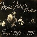 the album cover for Metal Flake Mother - Songs: 1989 - 1991