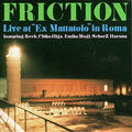 the album cover for Friction - Live At Ex Mattatoio In Roma