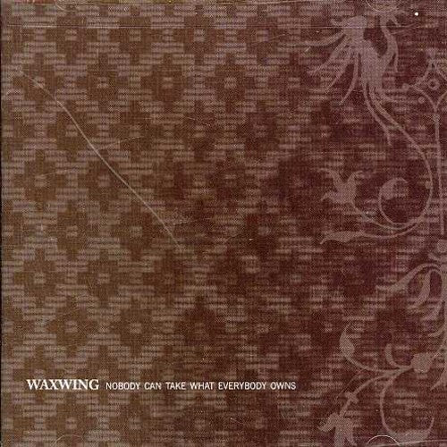 the album cover for Waxwing - Nobody Can Take What Everybody Owns