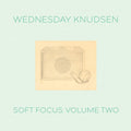 the album cover for Wednesday Knudsen - Soft Focus Volume Two