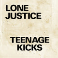 the album cover for Lone Justice - Teenage Kicks / Nothing Can Stop My Loving You