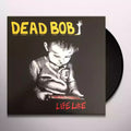 the album cover for Dead Bob - Life Like (Can)