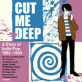 the album cover for Cut Me Deep: A Story Of Indie Pop 1985-1989 / Var - Cut Me Deep: A Story Of Indie Pop 1985-1989 / Var