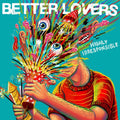 the album cover for Better Lovers - Highly Irresponsible