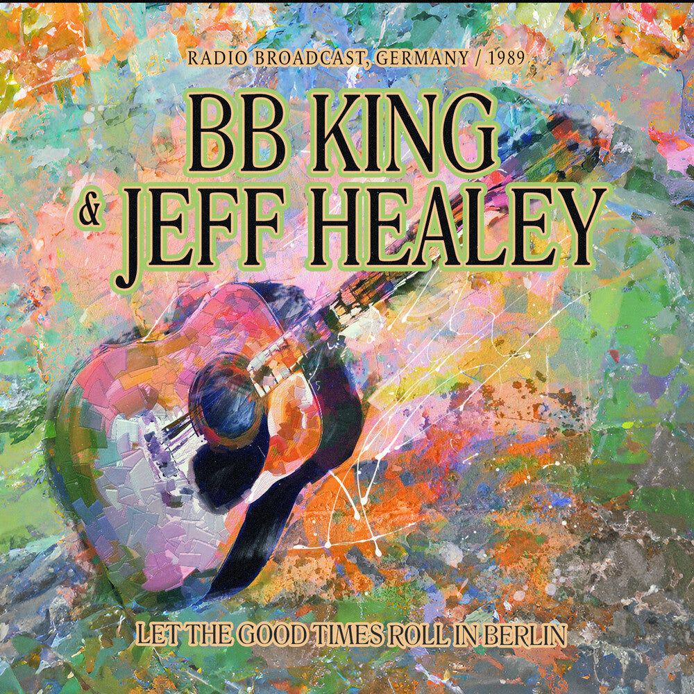 the album cover for B King .B. / Healey,Jeff - Let The Good Times Roll In Berlin / Radio