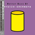 the album cover for Ryuichi Sakamoto - Better Days Of Ryuichi Sakamoto (Jpn)