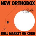 the album cover for New Orthodox - Bull Market On Corn