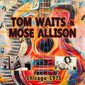 the album cover for Waits, Tom / Allison, Mose - CHICAGO 1975