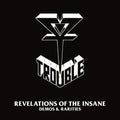 the album cover for Trouble - Revelations Of The Insane: Demos & Rarities
