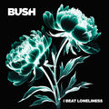 the album cover for Bush -  I Beat Loneliness [LP Indie exclusive Coke bottle clear]