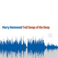 the album cover for Murry Hammond - Trail Songs Of The Deep