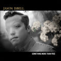 the album cover for Jason Isbell - Something More Than Free [10 Year Anniversary]