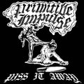 the album cover for Primitive Impulse - Piss It Away