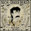 the album cover for Nick Shoulders - Refugia Blues [Digipak]