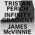 the album cover for Tristan Perich  / Mcvinnie,James - Infinity Gradient [Clear Vinyl] (Pcrd) [Download Included]