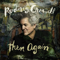 the album cover for Rodney Crowell - Then Again [Indie Exclusive Digipak with Autographed Cover]