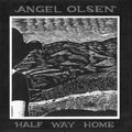 the album cover for Angel Olsen - Half Way Home