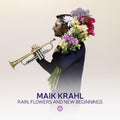 the album cover for Maik Krahl - Rain Flowers & New Beginnings