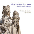 the album cover for Utopia Ensemble - Our Lady Of Antwerp - A Musical Path To Rubens