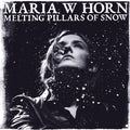 the album cover for Maria Horn  W - Melting Pillars Of Snow