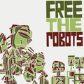 the album cover for Free The Robots - Vol. 1