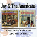 the album cover for Jay & The Americans - Livin' Above Your Head/Try Some Of This! [Import]