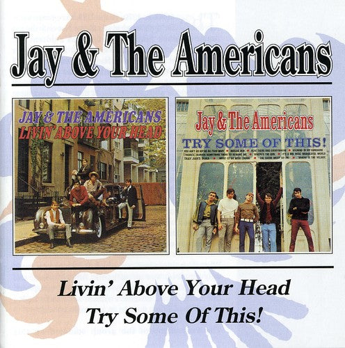 the album cover for Jay & The Americans - Livin' Above Your Head/Try Some Of This! [Import]