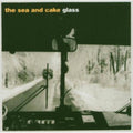 the album cover for The Sea And Cake - Glass