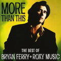 the album cover for Bryan Ferry & Roxy Music - More Than This: Best Of Bryan Ferry & Roxy Music [Import]