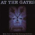the album cover for At The Gates - With Fear I Kiss the Burning Darkness