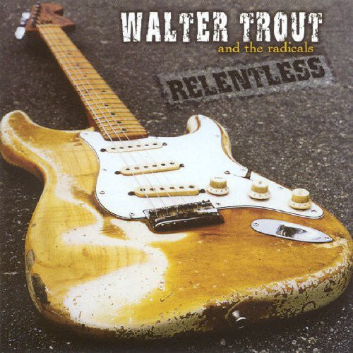 the album cover for Walter Trout & The Radicals - Relentless