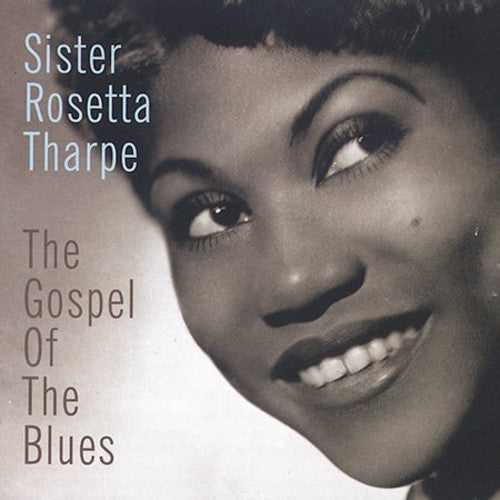 the album cover for Sister Rosetta Tharpe - Gospel of the Blues, The