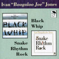 the album cover for Ivan Jones Boogaloo Joe - Black Whip/Snake Rhythm Rock [Import]