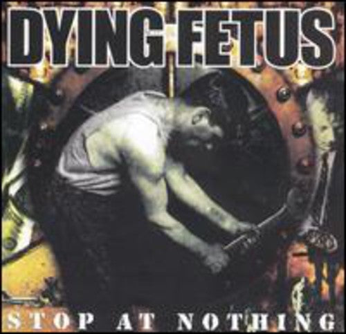 the album cover for Dying Fetus - Stop At Nothing [Limited Edition LP]