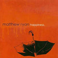 the album cover for Matthew Ryan - Happiness [Import]