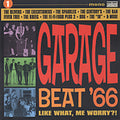 the album cover for Garage Beat 66 - Garage Beat '66, Vol. 1: Like What, Me Worry