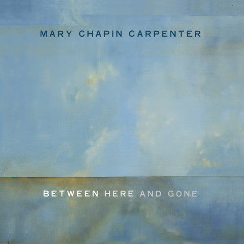 the album cover for Mary Chapin Carpenter - Between Here and Gone